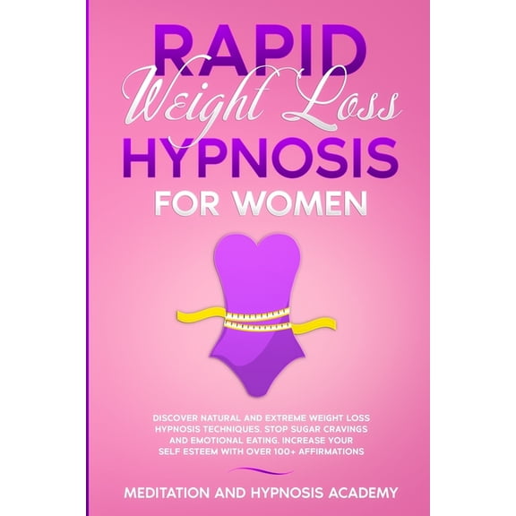 Weight Loss Hypnosis: Rapid Weight Loss Hypnosis for Women: Discover Natural and Extreme Weight Loss Hypnosis Techniques, Stop Sugar Cravings and Emotional Eating. Increase your Self Esteem with Over