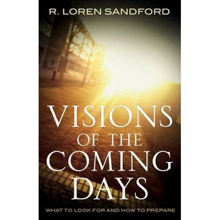 Visions of the Coming Days : What to Look for and How to Prepare