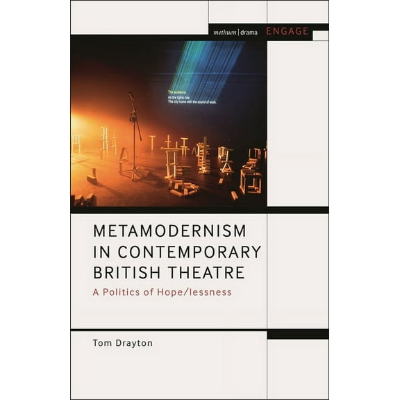 Methuen Drama Engage Metamodernism in Contemporary British Theatre: A Politics of Hope/Lessness, (Hardcover)