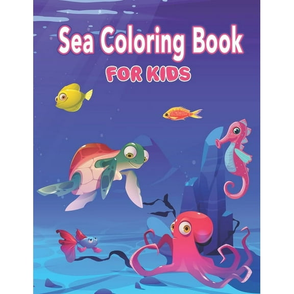 Sea Coloring Book for Kids: Simple Ocean & Sea Creatures Coloring Book for Kids 2-4, 4-8 - Fun Coloring Pages, Super Fun Coloring Books For Kids, Toddlers and Preschoolers (Paperback)