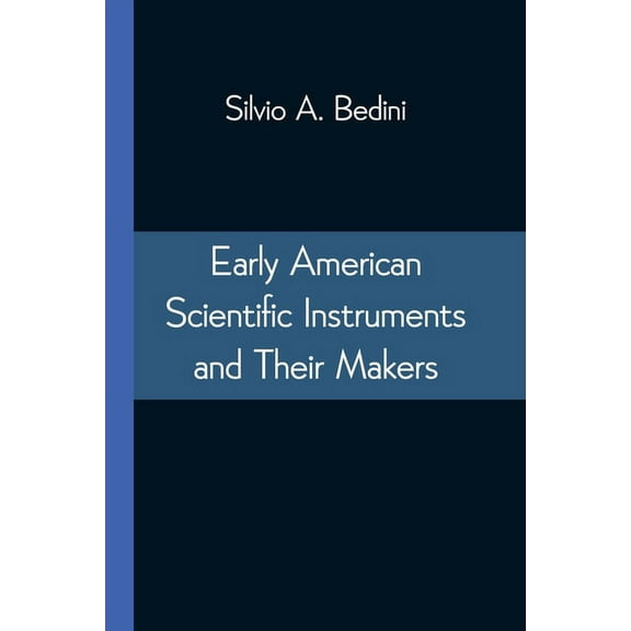 Early American Scientific Instruments and Their Makers, (Paperback)