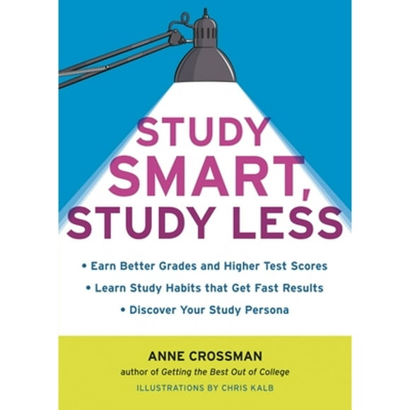 Pre-Owned Study Smart, Study Less: Earn Better Grades and Higher Test Scores, Learn Study Habits (Paperback 9781607740001) by Anne Crossman