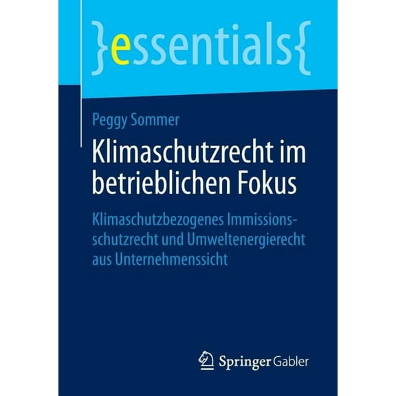 Essentials Klimaschutzrecht Im Betrieblichen Fokus: Klimaschutzbezogenes Immissionsschutzrecht Und Umweltenergierecht Aus Unternehm, (Paperback)