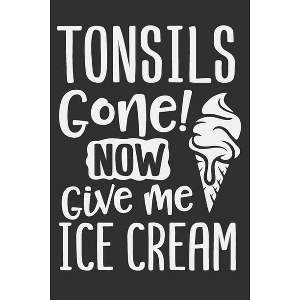 Tonsils Gone Now Give Me Ice Cream Tonsils Out T Tonsil Surgery