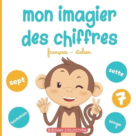 Biboune Collection Mon imagier des chiffres: Pour apprendre aux tout-petits à compter en français et en italien avec les animaux (Paperback)