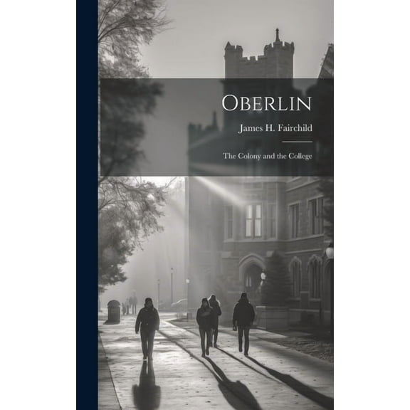 Oberlin: The Colony and the College (Hardcover)