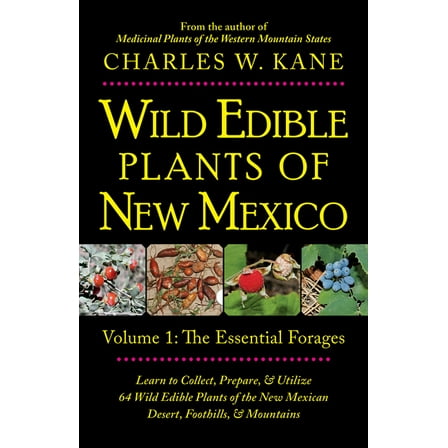 Wild Edible Plants of New Mexico: Volume 1: The Essentail Forages, (Paperback)
