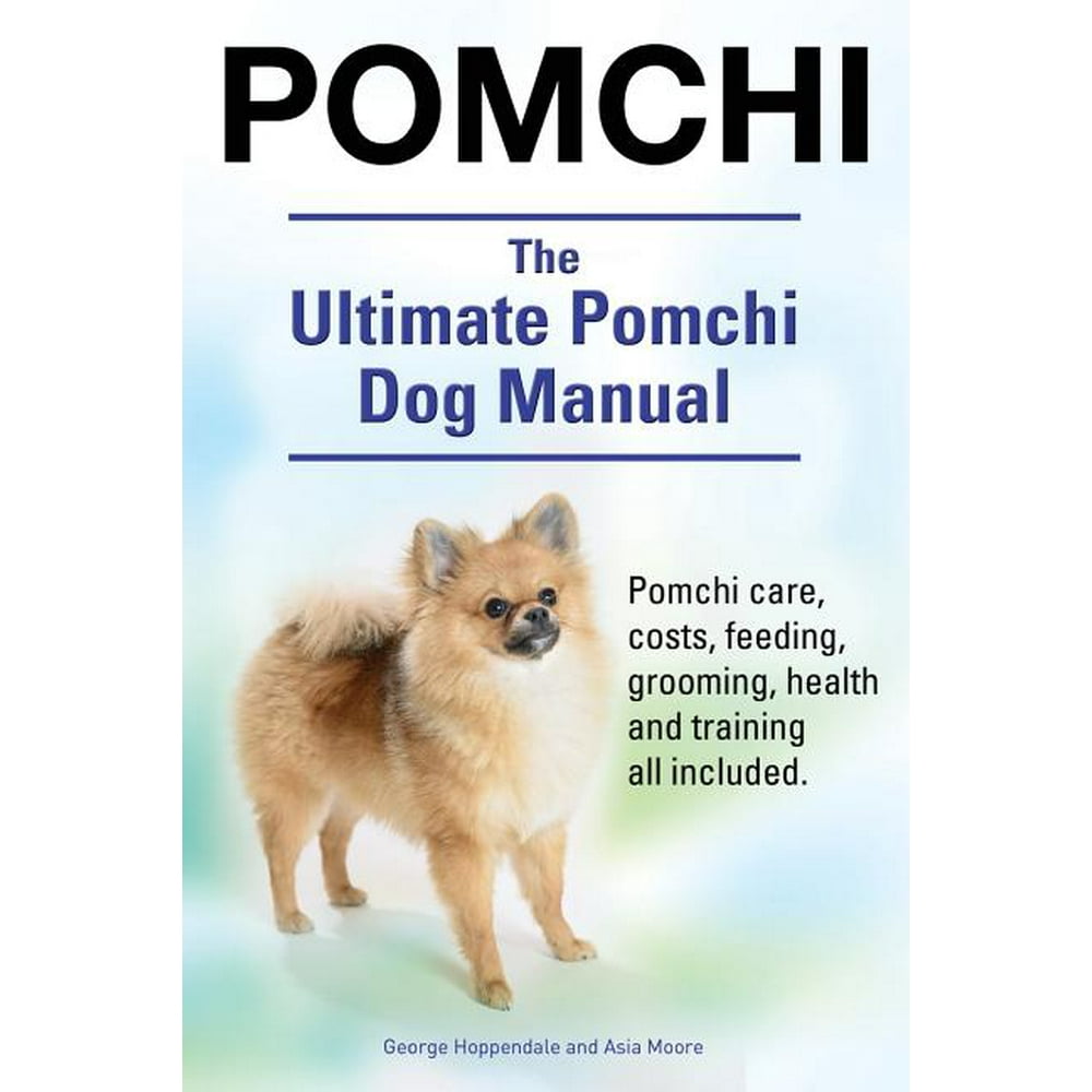 Pomchi. the Ultimate Pomchi Dog Manual. Pomchi Care, Costs, Feeding