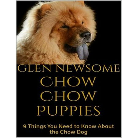 Chow Chow Puppies: 9 Things You Need to Know About the Chow Dog -