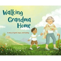 Walking Grandma Home: A Story of Grief, Hope, and Healing, (Hardcover)