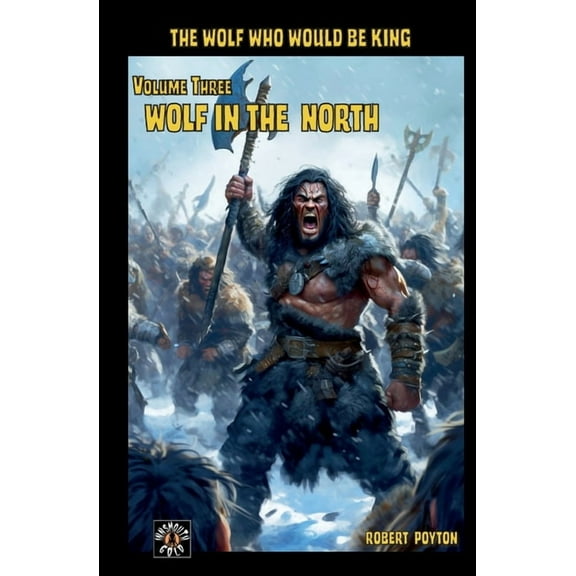 Wolf Who Would Be King Wolf in the North: The Wolf Who Would be King Vol 3, Book 03, (Paperback)
