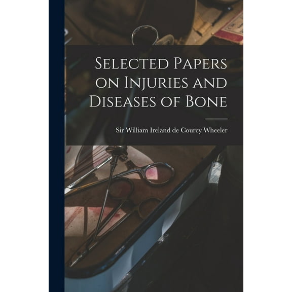 Selected Papers on Injuries and Diseases of Bone (Paperback)