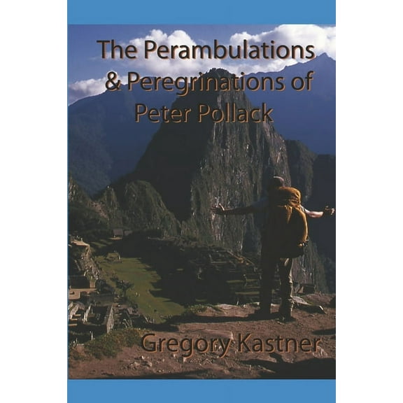 The Perambulations and Peregrinations of Peter Pollack (Paperback)