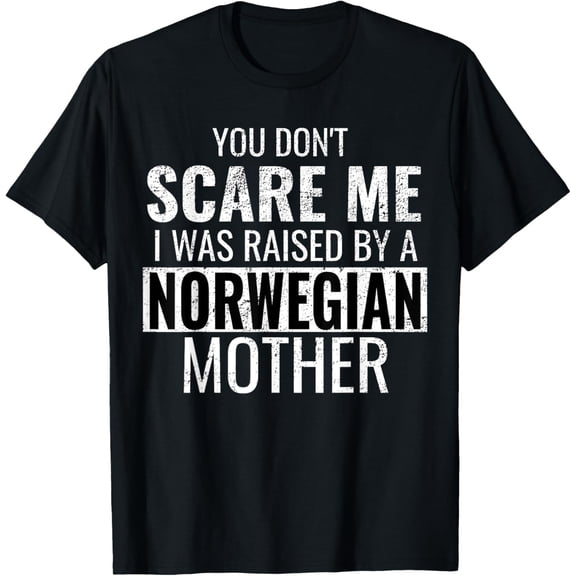 Playful Comfort Tee - You Don't Scare Me I Was Raised By A Norwegian Mother Shirt T-Shirt