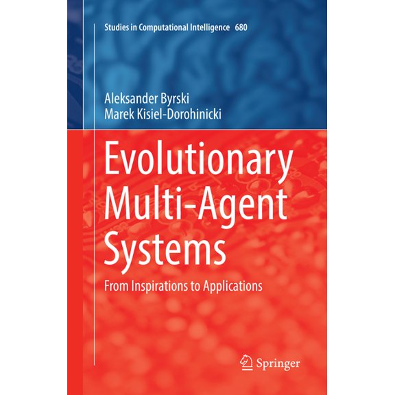 Studies in Computational Intelligence Evolutionary Multi-Agent Systems: From Inspirations to Applications, Book 680, (Paperback)