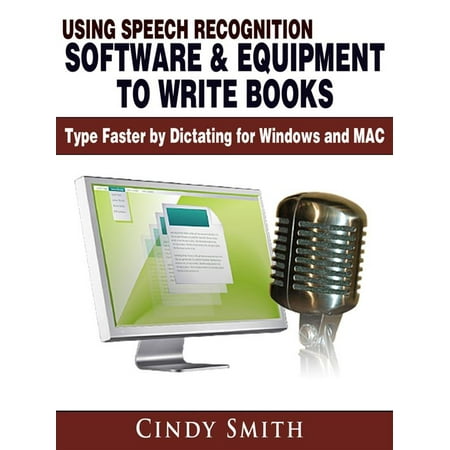 Using Speech Recognition Software & Equipment to Write Books: Type Faster by Dictating for Windows and MAC - (Best Text To Speech For Windows 10)