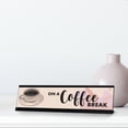 thumbnail image 2 of On A Coffee Break Desk Sign, novelty nameplate (2 x 8"), 2 of 3