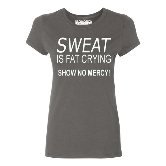 P&B Sweat Is Fat Crying Show No Mercy Women's T-shirt, Charcoal, 3XL