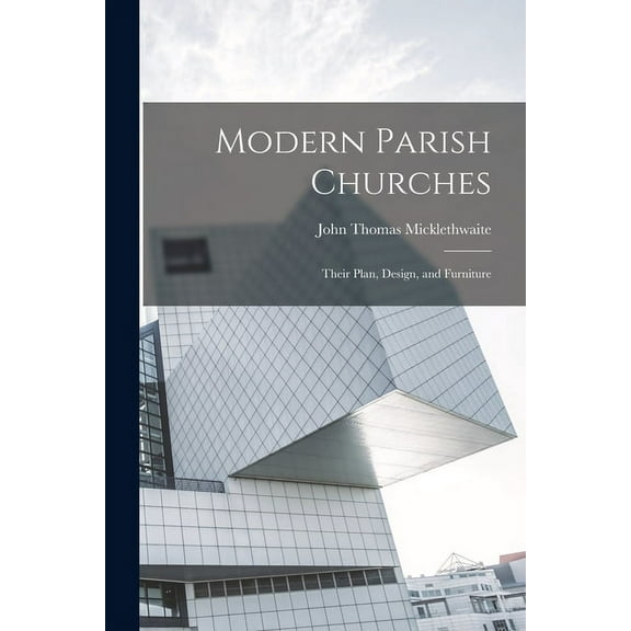 Modern Parish Churches: Their Plan, Design, and Furniture (Paperback)
