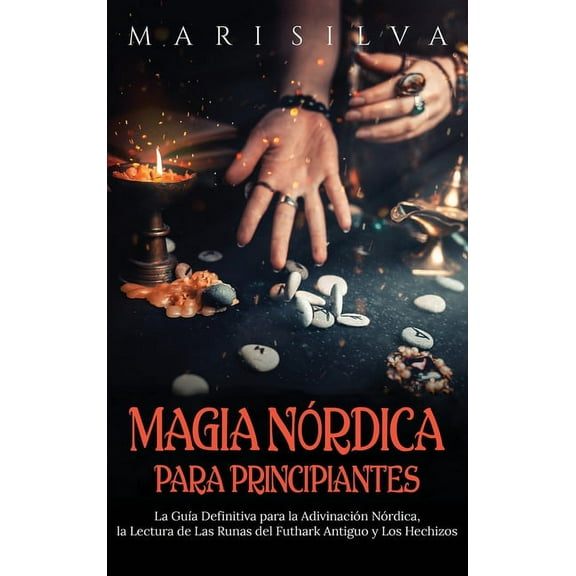 Magia nÃ³rdica para principiantes: La guÃ­a definitiva para la adivinaciÃ³n nÃ³rdica, la lectura de las runas del futhark an, (Hardcover)