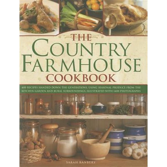 Pre-Owned The Country Farmhouse Cookbook : 400 recipes handed down the generations, using seasonal produce from the kitchen garden, illustrated with 1400 photographs (Hardcover)