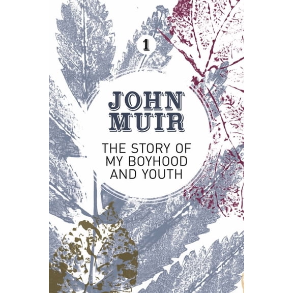 John Muir: The Eight Wilderness-Discover The Story of my Boyhood and Youth: An early years biography of a pioneering environmentalist, Book 1, (Paperback)