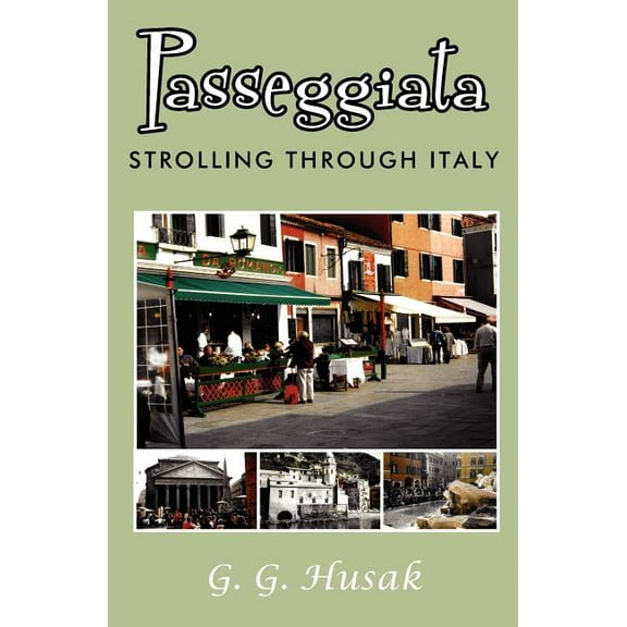 Passeggiata: Strolling Through Italy (Paperback) by G G Husak