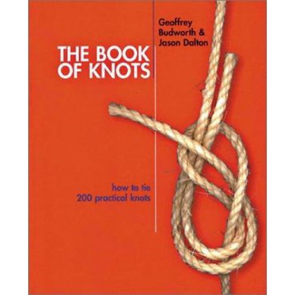 The Book of Knots: How to Tie 200 Practical Knots (Paperback) 1586637843 9781586637842
