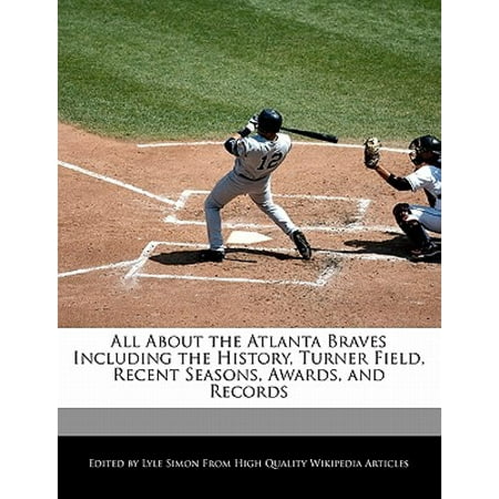 - All about the Atlanta Braves Including the History, Turner Field, Recent Seasons, Awards, and Records