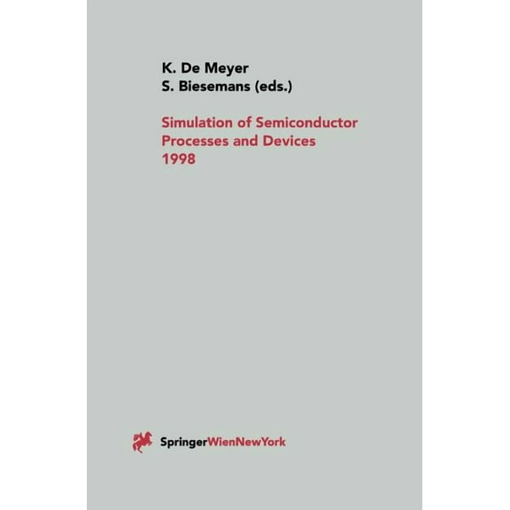Simulation of Semiconductor Processes and Devices 1998: Sispad 98, (Hardcover)