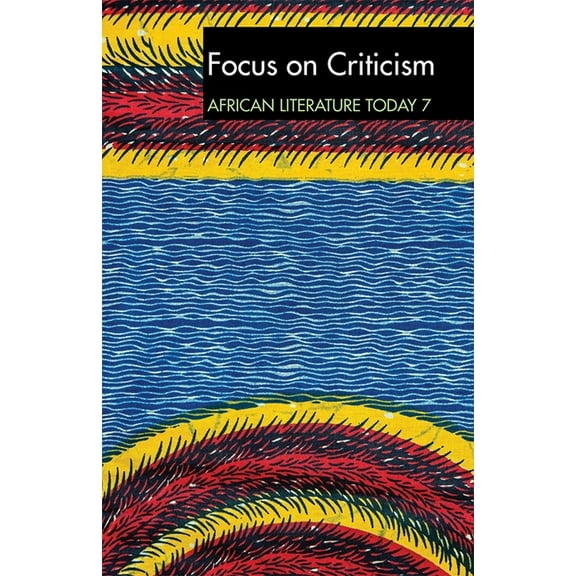 African Literature Today (Hardcover) Alt 7 Focus on Criticism: African Literature Today: A Review, Book 7, (Paperback)