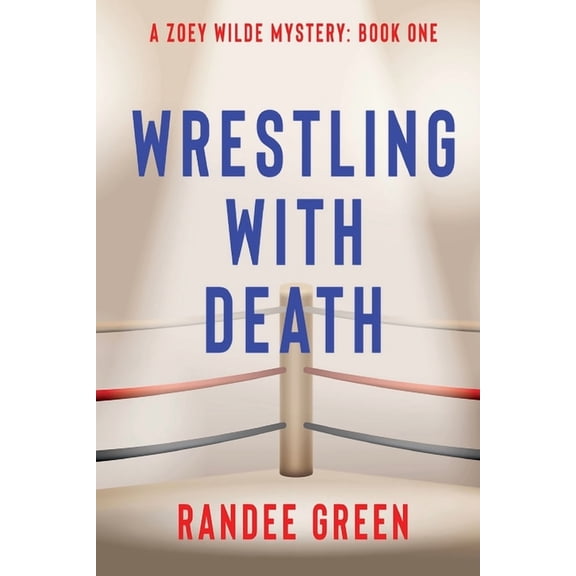 Zoey Wilde Mystery Wrestling with Death, Book 1, (Paperback)
