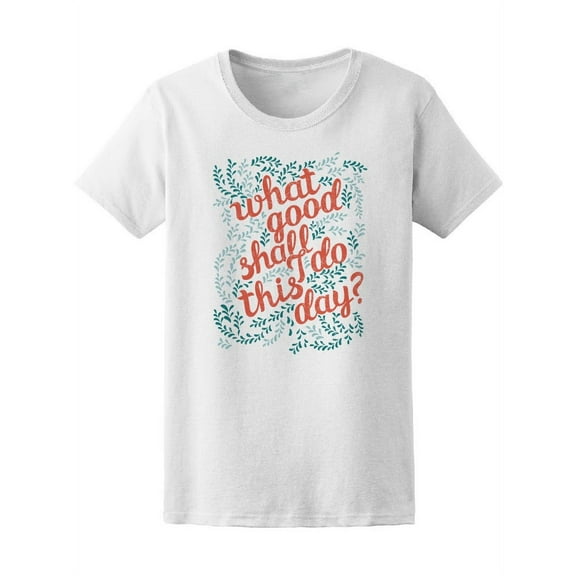What Good Shall I Do This Day? T-Shirt Women -Image by Shutterstock, Female XX-Large