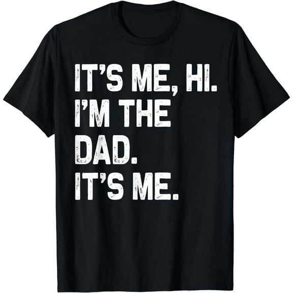 It's Me Hi I'm The Dad It's Me Gifts Men Funny Fathers Day T-Shirt