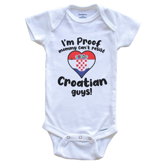 I'm Proof Mommy Can't Resist Croatian Guys Baby Bodysuit