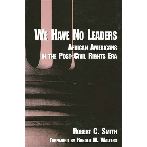 Suny African American Studies: We Have No Leaders: African Americans in the Post-Civil Rights Era (Paperback)