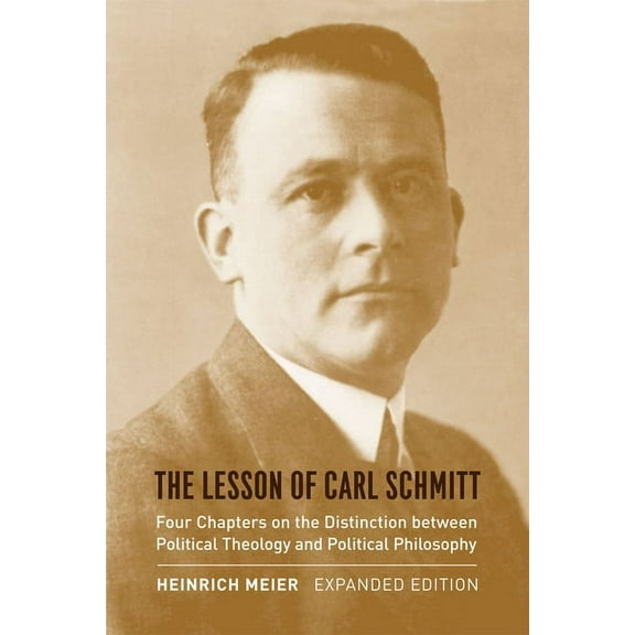 The Lesson of Carl Schmitt : Four Chapters on the Distinction between Political Theology and Political Philosophy, Expanded Edition (Paperback)