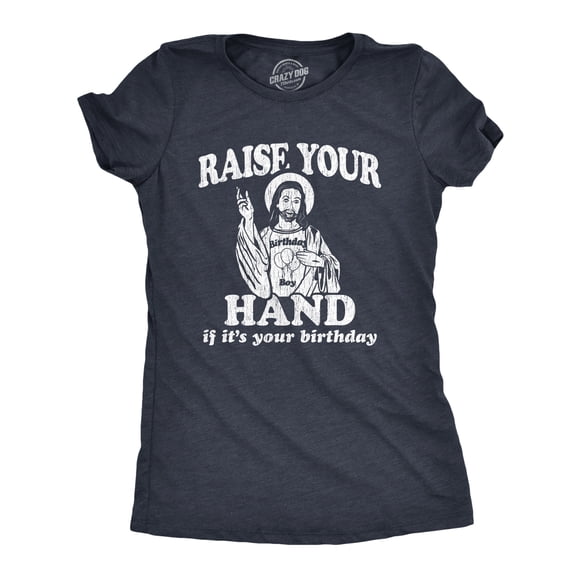 Womens Raise Your Hand If It's Your Birthday T Shirt Funny Jesus Christmas Graphic Tee (Heather Navy) - M
