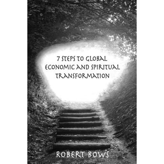 Pre-Owned 7 Steps to Global Economic and Spiritual Transformation: Volume I -- Access to Tools (Paperback) 0692941126 9780692941126