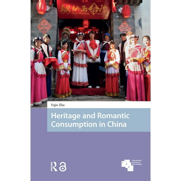 Asian Heritages Heritage and Romantic Consumption in China, (Hardcover)