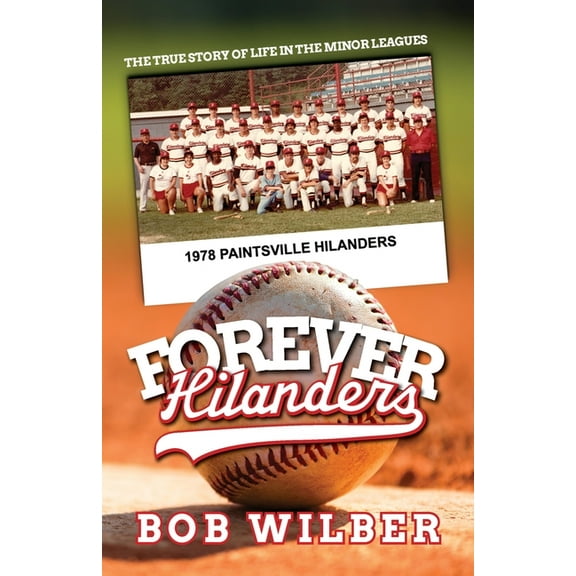 Forever Hilanders: The true story of life in the minor leagues, (Paperback)