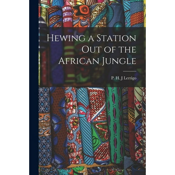 Hewing a Station out of the African Jungle, (Paperback)