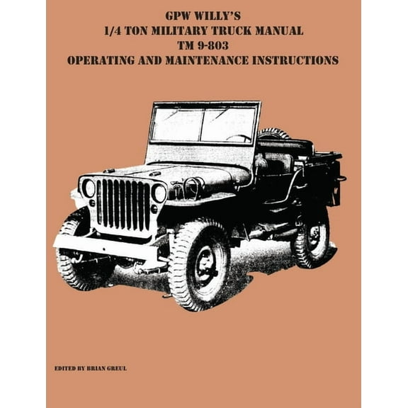 GPW Willy's 1/4 Ton Military Truck Manual TM 9-803 Operating and Maintenance Instructions, (Paperback)