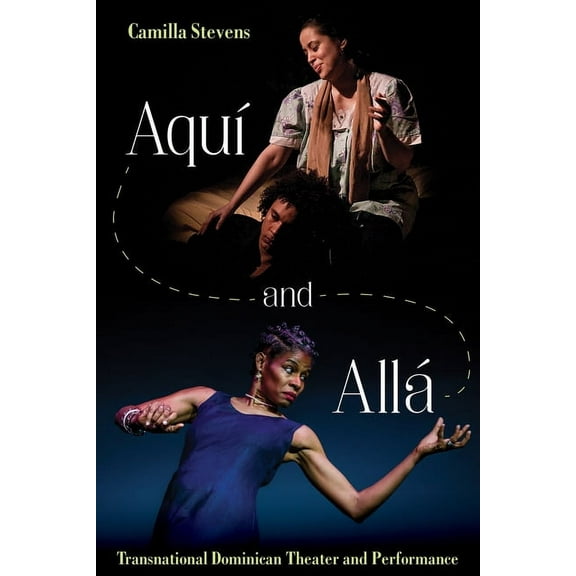 Latinx and Latin American Profiles Aquí and Allá: Transnational Dominican Theater and Performance, (Hardcover)