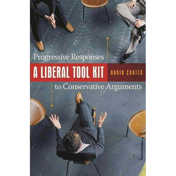 A Liberal Tool Kit: Progressive Responses to Conservative Arguments, (Hardcover)