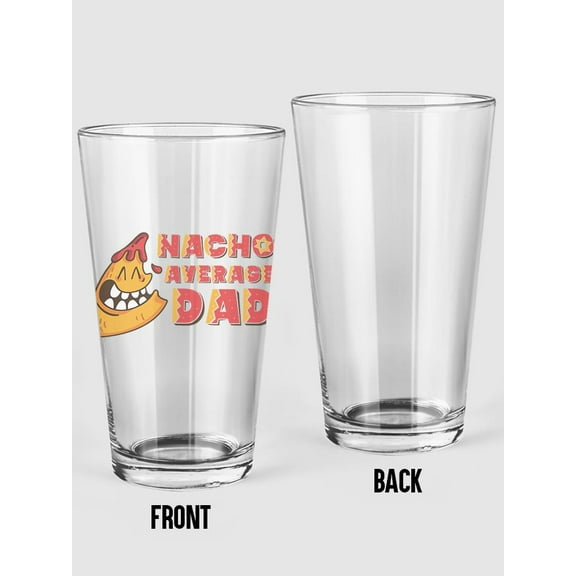 Nacho Average Dad Chip Pint Glass -Smartprints Designs, 16 oz Transparent Glass