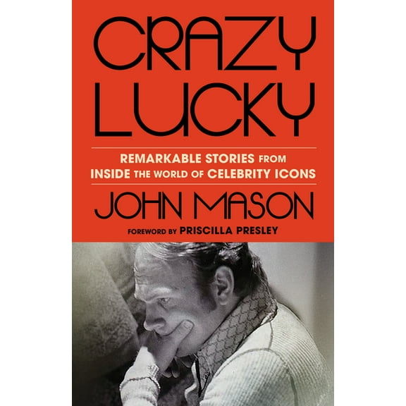 Crazy Lucky: Remarkable Stories from Inside the World of Celebrity Icons, (Hardcover)