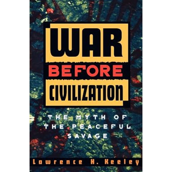 Pre-Owned War Before Civilization: The Myth of the Peaceful Savage Paperback