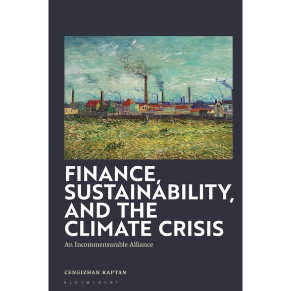Finance, Sustainability, and the Climate Crisis: An Incommensurable Alliance, (Hardcover)