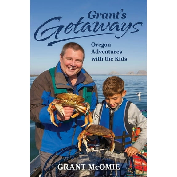 Grant's getaways: oregon adventures with the kids: 9781513260464
